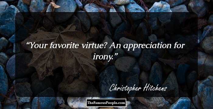 Your favorite virtue? An appreciation for irony.