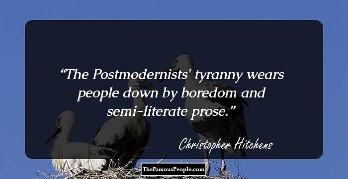 The Postmodernists' tyranny wears people down by boredom and semi-literate prose.