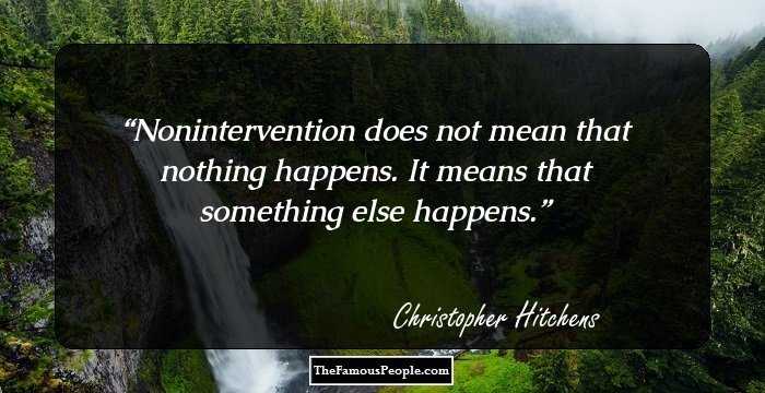 Nonintervention does not mean that nothing happens. It means that something else happens.