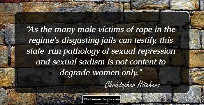 As the many male victims of rape in the regime's disgusting jails can testify, this state-run pathology of sexual repression and sexual sadism is not content to degrade women only.