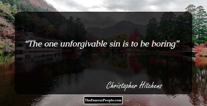 The one unforgivable sin is to be boring