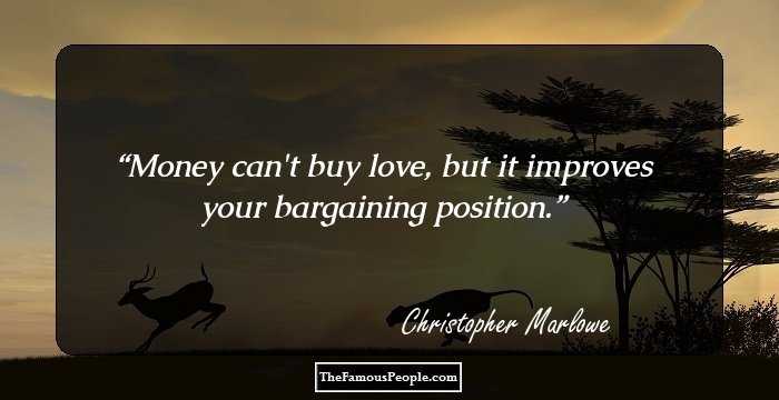 Money can't buy love, but it improves your bargaining position.
