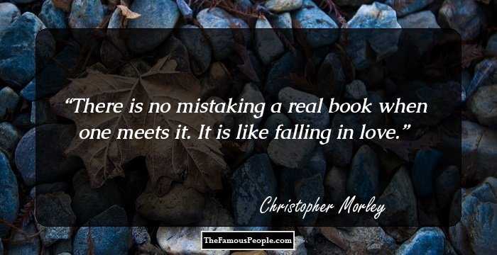 There is no mistaking a real book when one meets it. It is like falling in love.