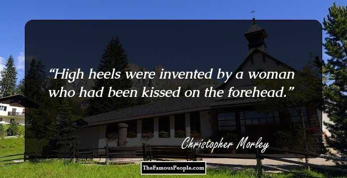 High heels were invented by a woman who had been kissed on the forehead.