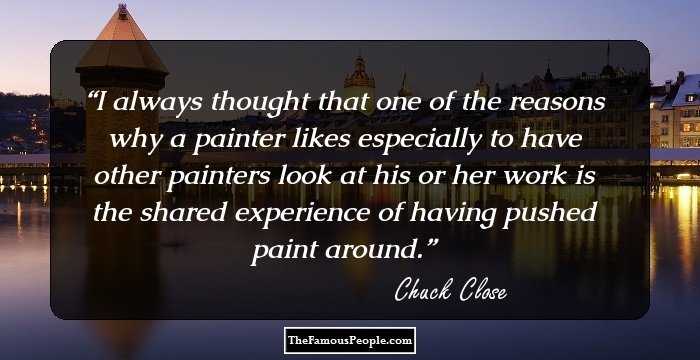 I always thought that one of the reasons why a painter likes especially to have other painters look at his or her work is the shared experience of having pushed paint around.