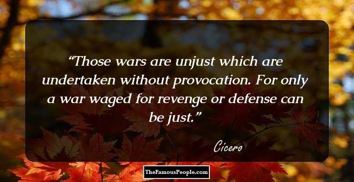 Those wars are unjust which are undertaken without provocation. For only a war waged for revenge or defense can be just.