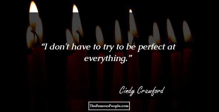 I don't have to try to be perfect at everything.