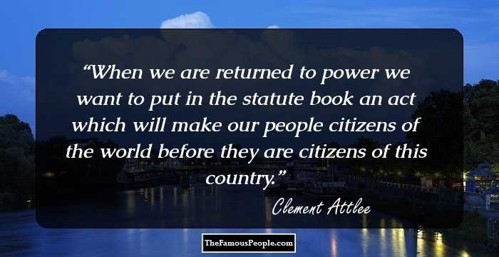 When we are returned to power we want to put in the statute book an act which will make our people citizens of the world before they are citizens of this country.