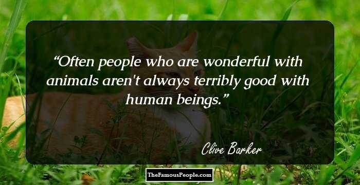 Often people who are wonderful with animals aren't always terribly good with human beings.