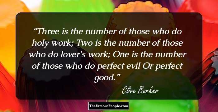 Three is the number of those who do holy work;

Two is the number of those who do lover's work;

One is the number of those who do perfect evil

Or perfect good.