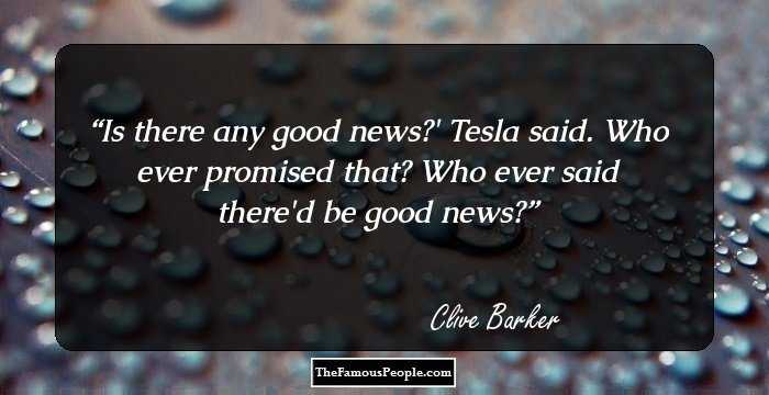 Is there any good news?' Tesla said.
Who ever promised that? Who ever said there'd be  good  news?