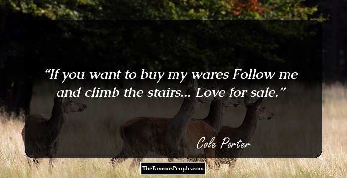 If you want to buy my wares 
 Follow me and climb the stairs... 
 Love for sale.