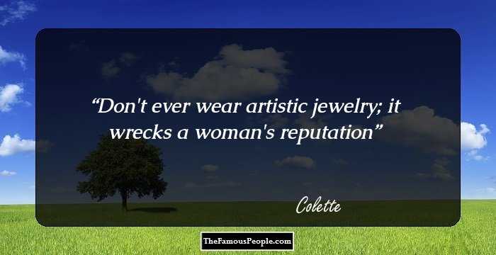 Don't ever wear artistic jewelry; it wrecks a woman's reputation