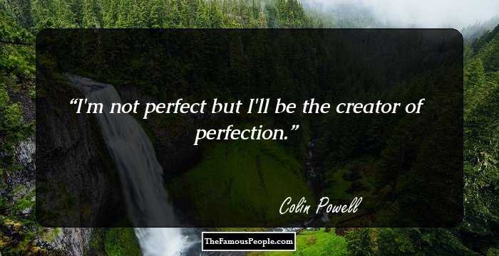 I'm not perfect but I'll be the creator of perfection.