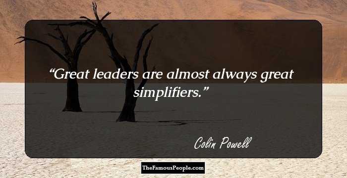 Great leaders are almost always great simplifiers.