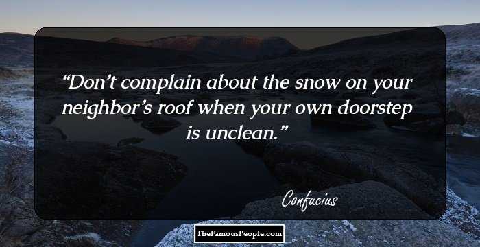 Don’t complain about the snow on your neighbor’s roof when your own doorstep is unclean.