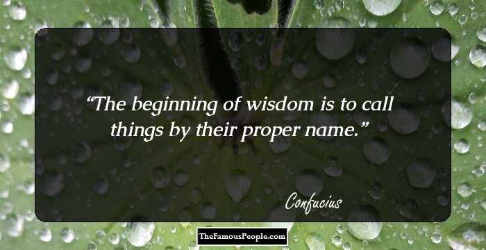 The beginning of wisdom is to call things by their proper name.