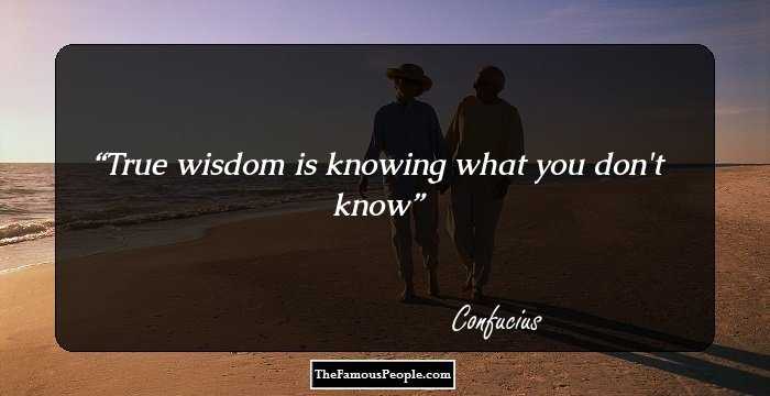 True wisdom is knowing what you don't know