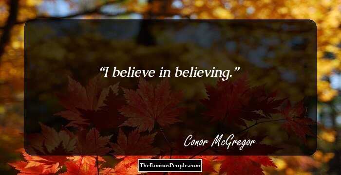 I believe in believing.
