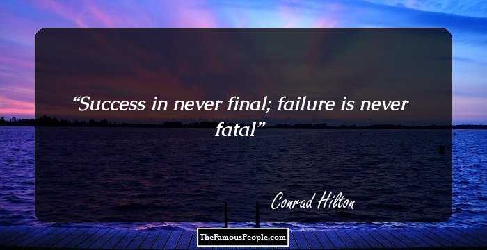 Success in never final; failure is never fatal