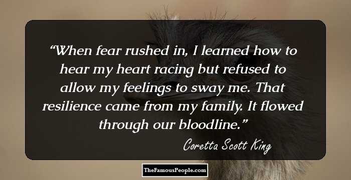 When fear rushed in, I learned how to hear my heart racing but refused to allow my feelings to sway me. That resilience came from my family. It flowed through our bloodline.
