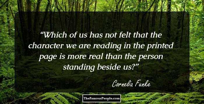 Which of us has not felt that the character we are reading in the printed page is more real than the person standing beside us?
