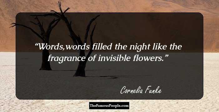 Words,words filled the night like the fragrance of invisible flowers.