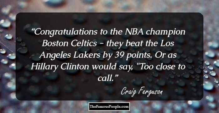 Congratulations to the NBA champion Boston Celtics - they beat the Los Angeles Lakers by 39 points.

Or as Hillary Clinton would say, 