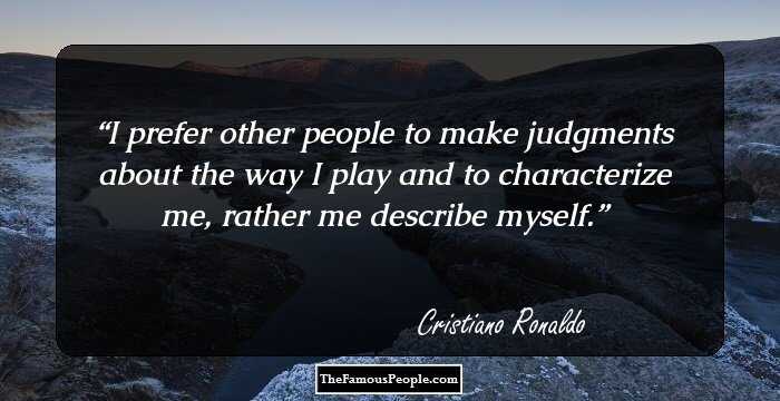 I prefer other people to make judgments about the way I play and to characterize me, rather me describe myself.