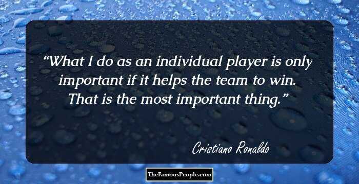 What I do as an individual player is only important if it helps the team to win. That is the most important thing.