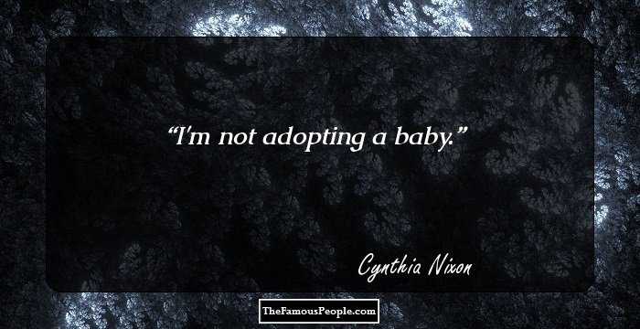 I'm not adopting a baby.
