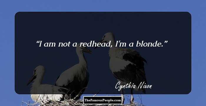 I am not a redhead, I'm a blonde.