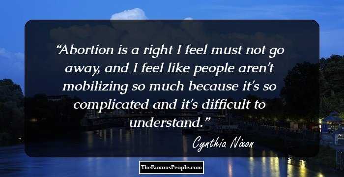 Abortion is a right I feel must not go away, and I feel like people aren't mobilizing so much because it's so complicated and it's difficult to understand.