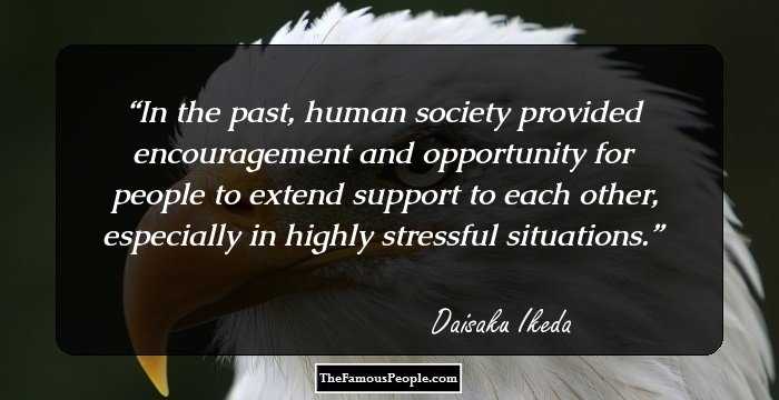 In the past, human society provided encouragement and opportunity for people to extend support to each other, especially in highly stressful situations.