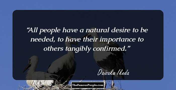 All people have a natural desire to be needed, to have their importance to others tangibly confirmed.