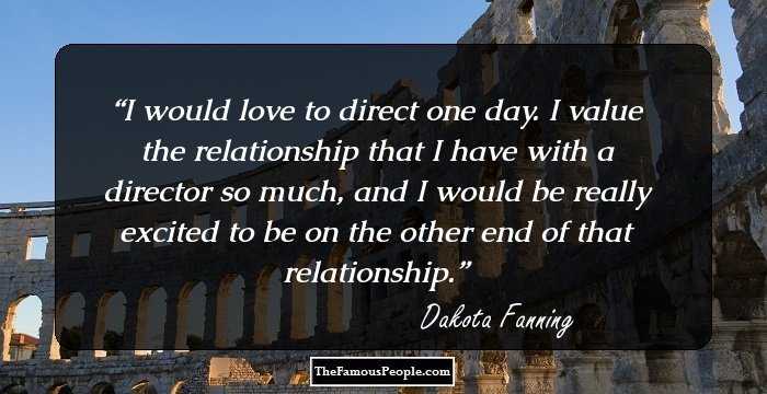 I would love to direct one day. I value the relationship that I have with a director so much, and I would be really excited to be on the other end of that relationship.