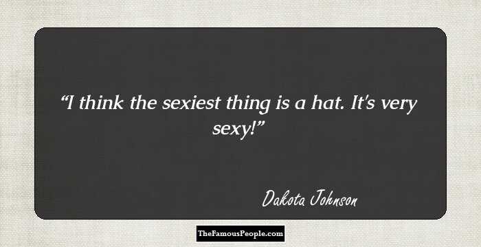 I think the sexiest thing is a hat. It's very sexy!