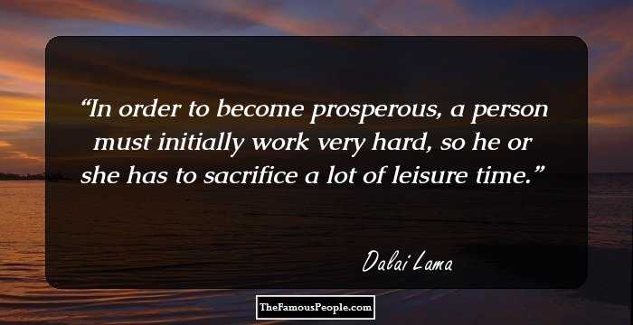 In order to become prosperous, a person must initially work very hard, so he or she has to sacrifice a lot of leisure time.