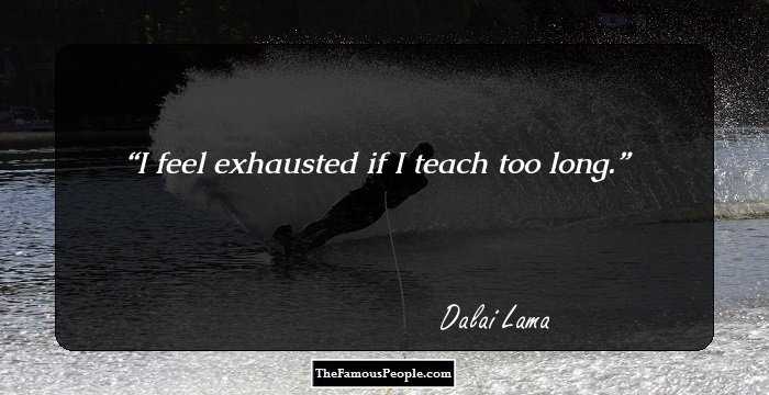I feel exhausted if I teach too long.