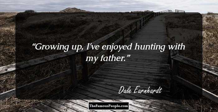 Growing up, I've enjoyed hunting with my father.