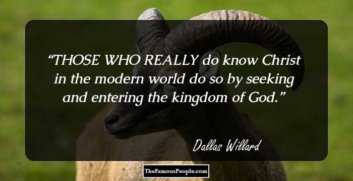 THOSE WHO REALLY do know Christ in the modern world do so by seeking and entering the kingdom of God.