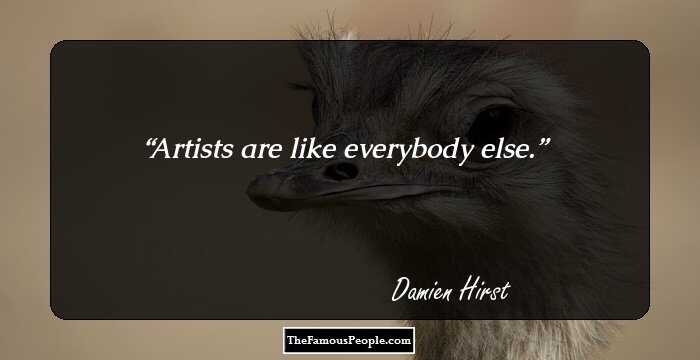 Artists are like everybody else.