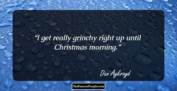 I get really grinchy right up until Christmas morning.