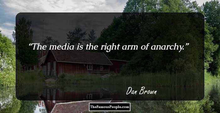 The media is the right arm of anarchy.