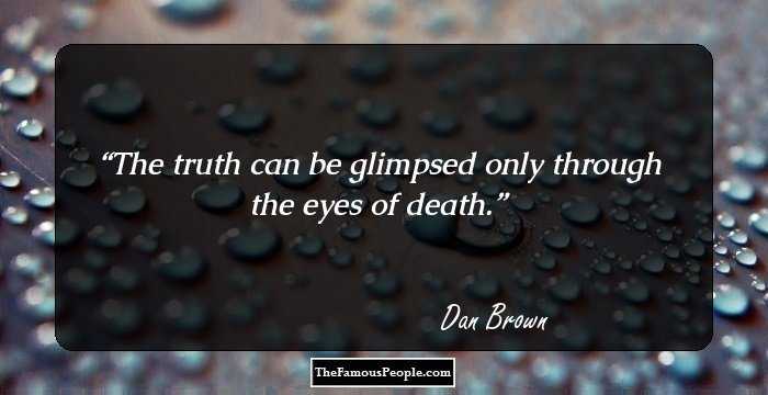 The truth can be glimpsed only through the eyes of death.