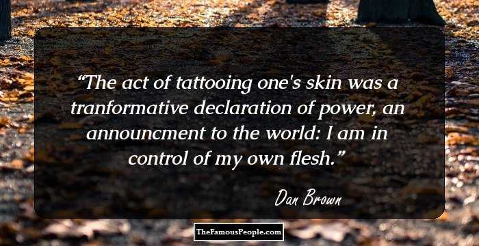 The act of tattooing one's skin was a tranformative declaration of power, an announcment to the world: I am in control of my own flesh.