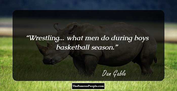 Wrestling... what men do during boys basketball season.