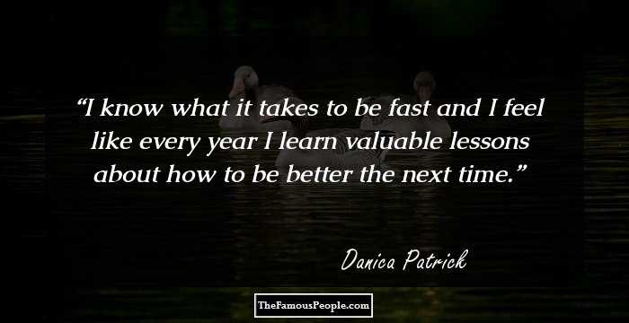 I know what it takes to be fast and I feel like every year I learn valuable lessons about how to be better the next time.
