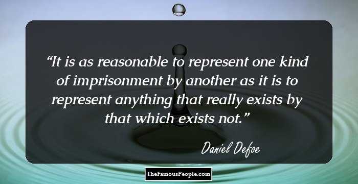 It is as reasonable to represent one kind of imprisonment by another as it is to represent anything that really exists by that which exists not.