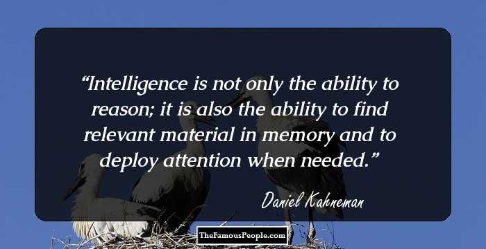 Intelligence is not only the ability to reason; it is also the ability to find relevant material in memory and to deploy attention when needed.